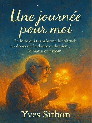 cover image of Une Journée Pour Moi Le livre qui transforme la solitude en douceur, le doute en lumière, le matin en espoir.